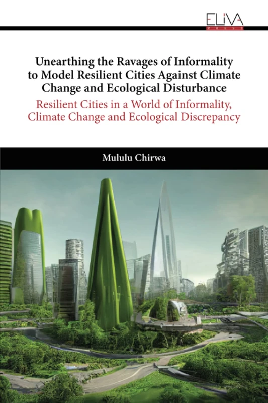Unearthing the Ravages of Informality to Model Resilient Cities Against Climate Change and Ecological Disturbance