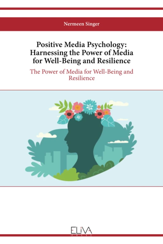 Positive Media Psychology: Harnessing the Power of Media for Well-Being and Resilience