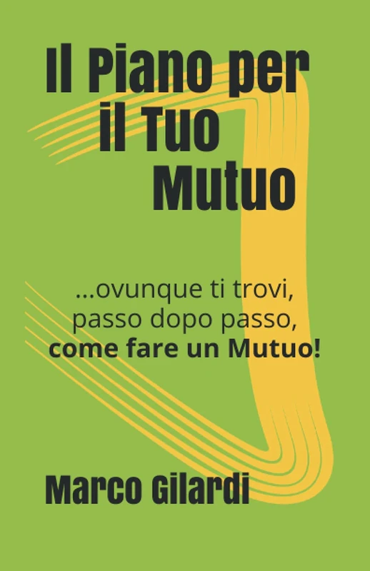 Il Piano per il tuo MUTUO: …ovunque ti trovi, passo dopo passo, come fare un MUTUO - Image 1