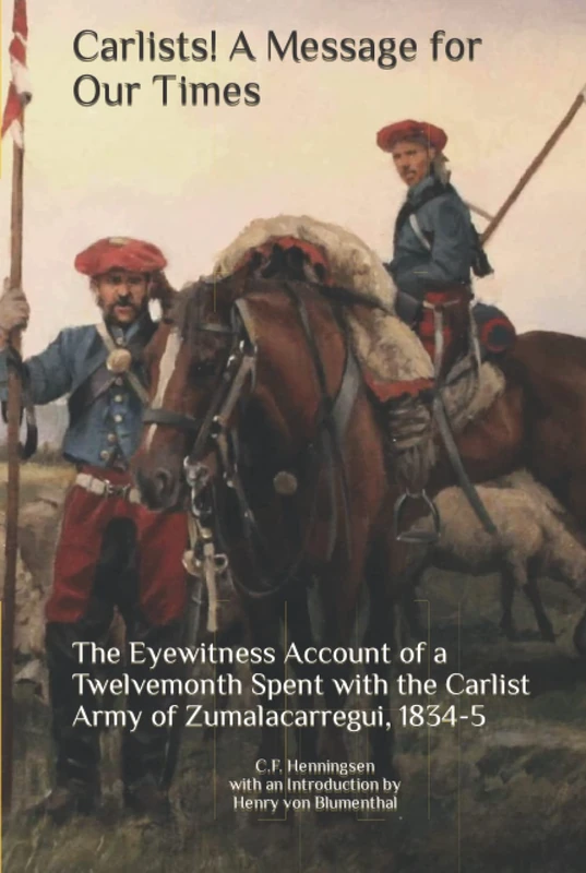 Carlists! A Message for Our Times: The Eyewitness Account of a Twelvemonth Spent with the Carlist Army of Zumalacarregui, 1834-5 - Image 1