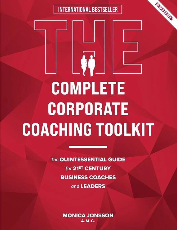 The Complete Corporate Coaching Toolkit: The Quintessential Guide for 21st Century Business Coaches and Leaders