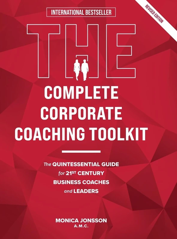 The Complete Corporate Coaching Toolkit: The Quintessential Guide for 21st Century Business Coaches and Leaders