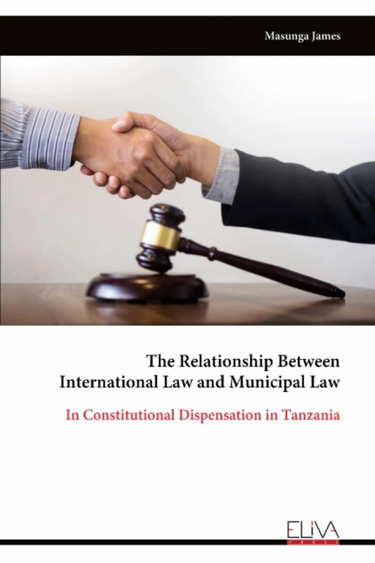 The Relationship Between International Law and Municipal Law: In Constitutional Dispensation in Tanzania