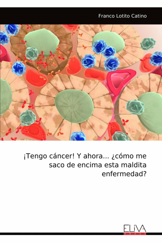 ¡Tengo cáncer! Y ahora... ¿cómo me saco de encima esta maldita enfermedad?