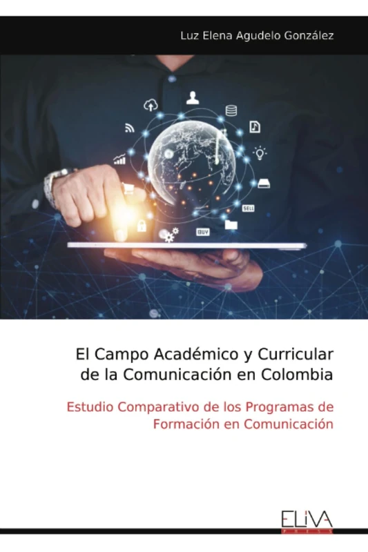 El Campo Académico y Curricular de la Comunicación en Colombia: Estudio Comparativo de los Programas de Formación en Comunicación