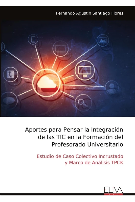 Aportes para Pensar la Integración de las TIC en la Formación del Profesorado Universitario: Estudio de Caso Colectivo Incrustado y Marco de Análisis TPCK
