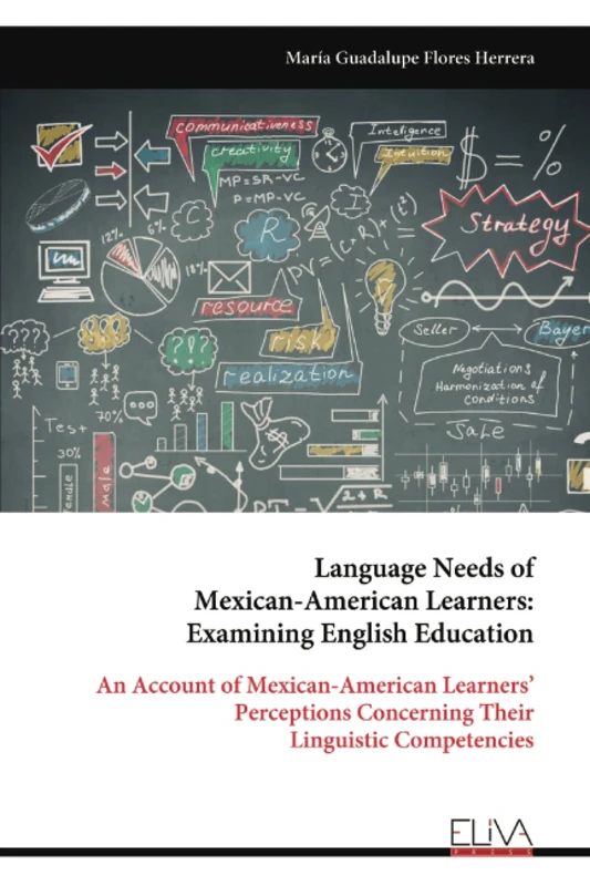 Language Needs of Mexican-American Learners: Examining English Education: An Account of Mexican-American Learners’ Perceptions Concerning Their Linguistic Competencies
