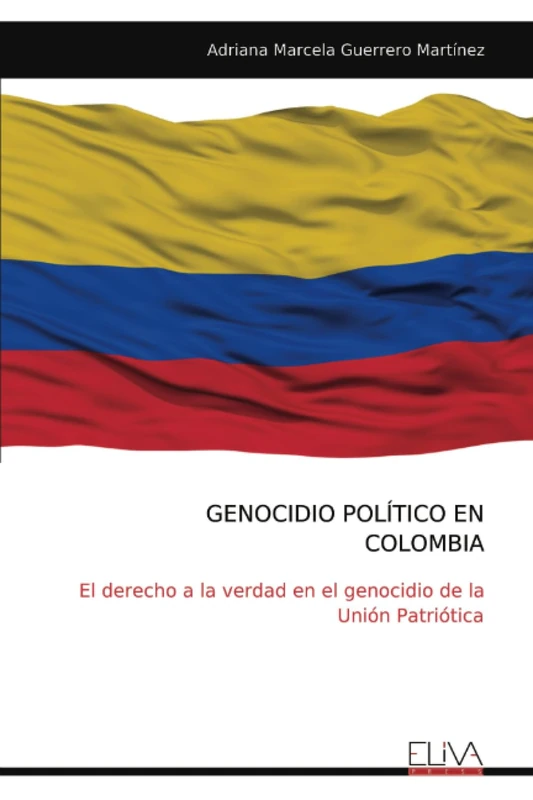 GENOCIDIO POLÍTICO EN COLOMBIA: El derecho a la verdad en el genocidio de la Unión Patriótica
