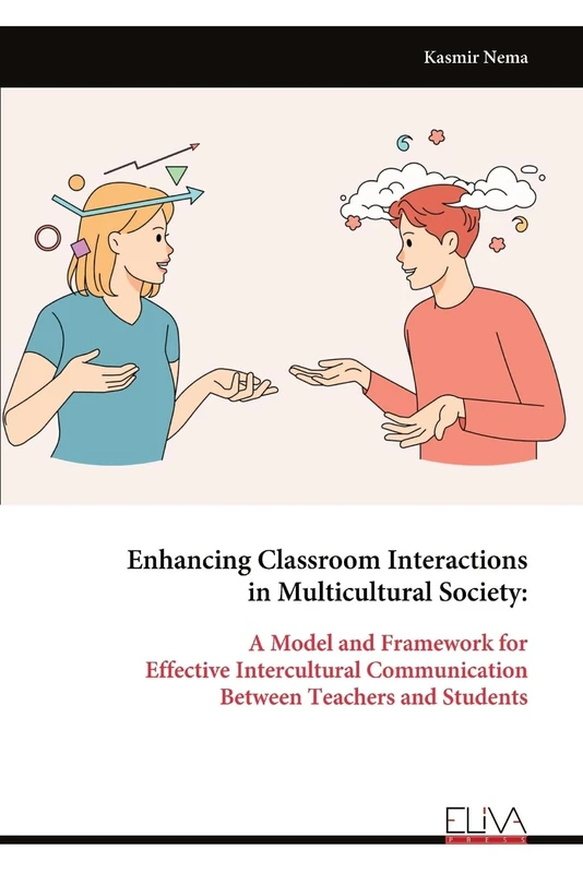 Enhancing Classroom Interactions in Multicultural Society:: A Model and Framework for Effective Intercultural Communication Between Teachers and Students