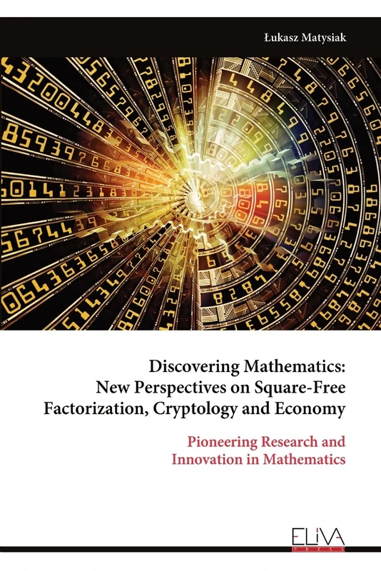 Discovering Mathematics: New Perspectives on Square-Free Factorization, Cryptology and Economy: Pioneering Research and Innovation in Mathematics