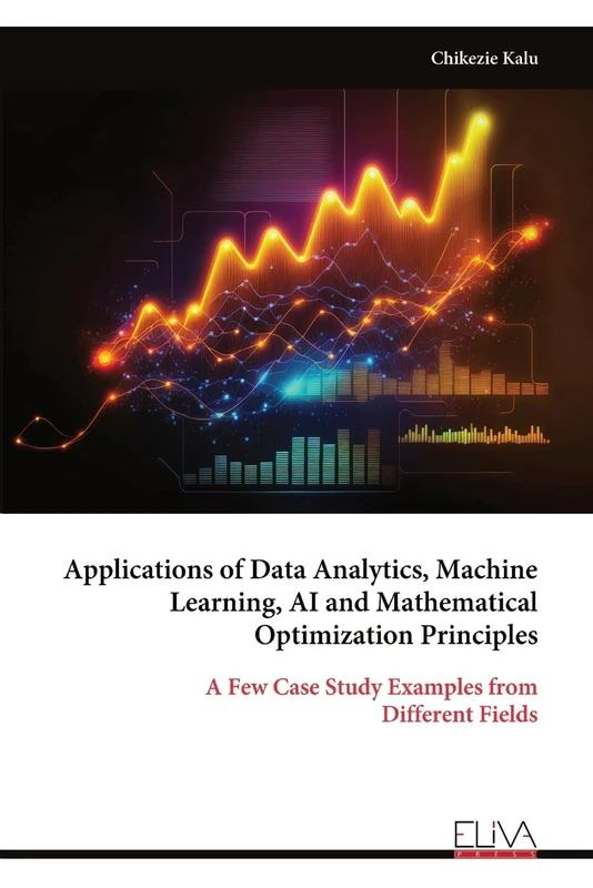 Applications of Data Analytics, Machine Learning, AI and Mathematical Optimization Principles: A Few Case Study Examples from Different Fields