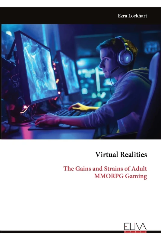 Virtual Realities: The Gains and Strains of Adult MMORPG Gaming