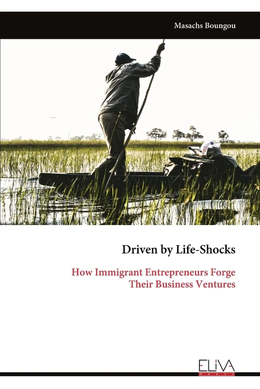 Driven by Life-Shocks: How Immigrant Entrepreneurs Forge Their Business Ventures