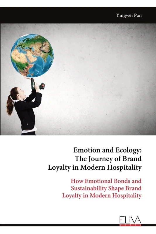 Emotion and Ecology: The Journey of Brand Loyalty in Modern Hospitality: How Emotional Bonds and Sustainability Shape Brand Loyalty in Modern Hospitality