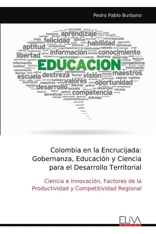 Colombia en la Encrucijada: Gobernanza, Educación y Ciencia para el Desarrollo Territorial: Ciencia e Innovación, Factores de la Productividad y Competitividad Regional