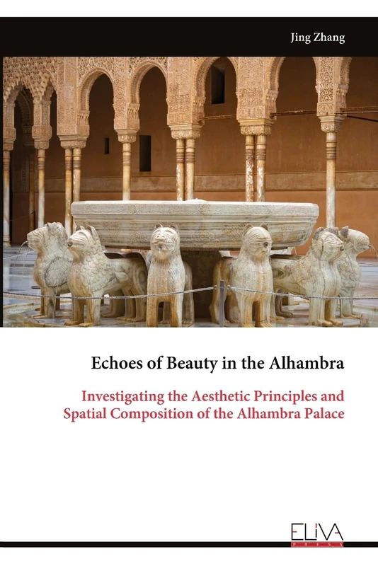 Echoes of Beauty in the Alhambra: Investigating the Aesthetic Principles and Spatial Composition of the Alhambra Palace