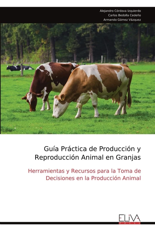 Guía Práctica de Producción y Reproducción Animal en Granjas: Herramientas y Recursos para la Toma de Decisiones en la Producción Animal