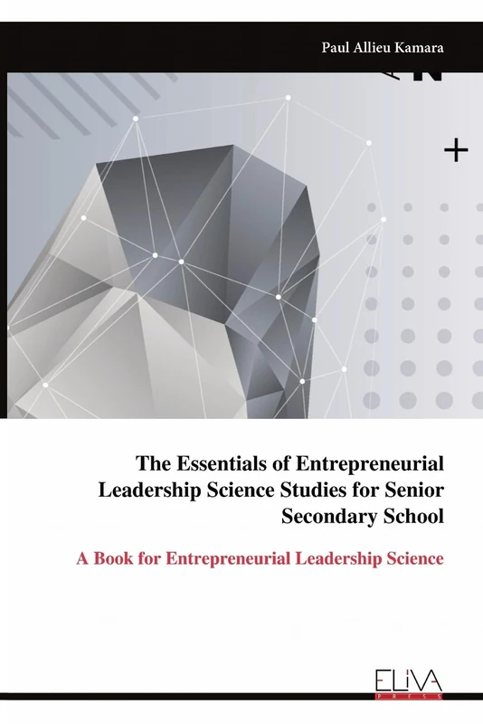 The Essentials of Entrepreneurial Leadership Science Studies for Senior Secondary School: A Book for Entrepreneurial Leadership Science