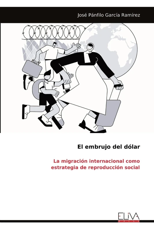 El embrujo del dólar: La migración internacional como estrategia de reproducción social