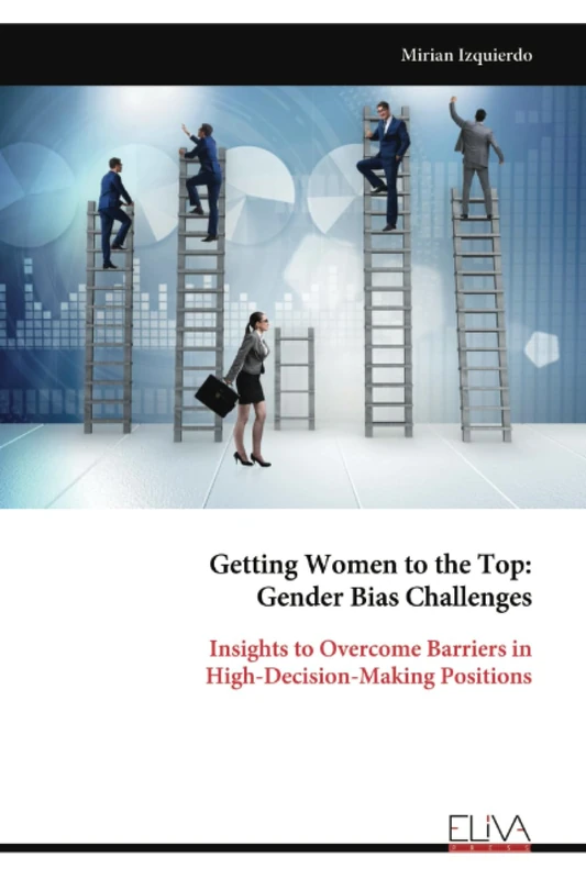 Getting Women to the Top: Gender Bias Challenges: Insights to Overcome Barriers in High-Decision-Making Positions - Image 1