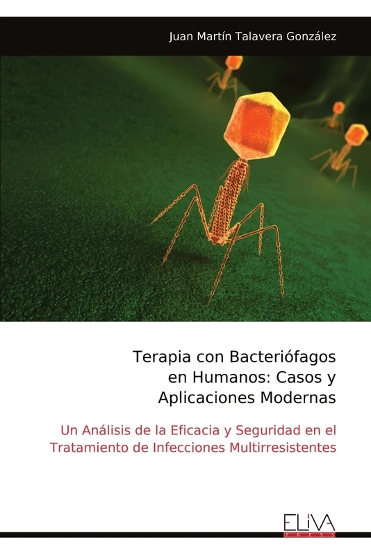 Terapia con Bacteriófagos en Humanos: Casos y Aplicaciones Modernas: Un Análisis de la Eficacia y Seguridad en el Tratamiento de Infecciones Multirresistentes