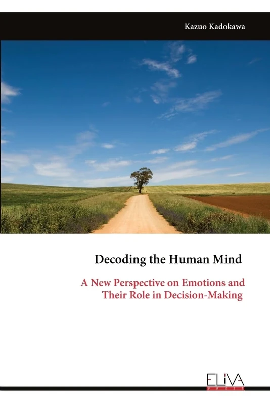 Decoding the Human Mind: A New Perspective on Emotions and Their Role in Decision-Making