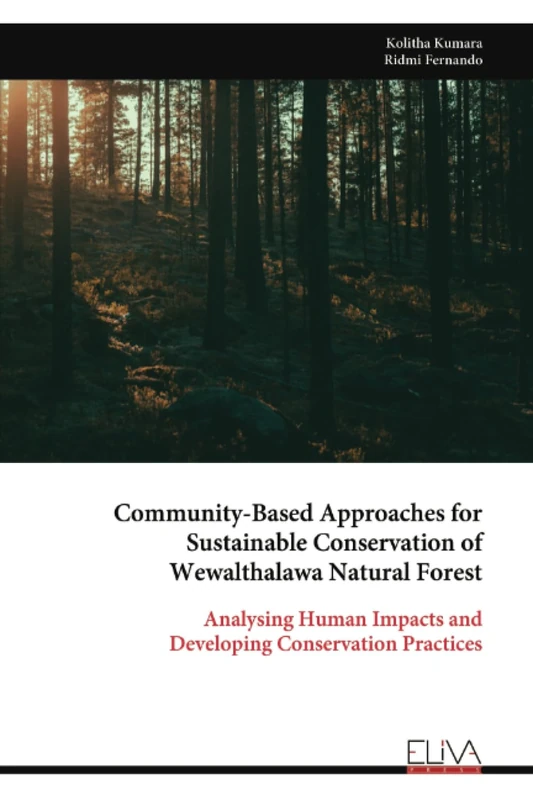Community-Based Approaches for Sustainable Conservation of Wewalthalawa Natural Forest: Analysing Human Impacts and Developing Conservation Practices