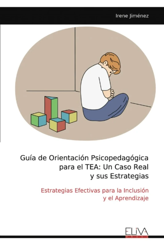 Guía de Orientación Psicopedagógica para el TEA: Un Caso Real y sus Estrategias: Estrategias Efectivas para la Inclusión y el Aprendizaje