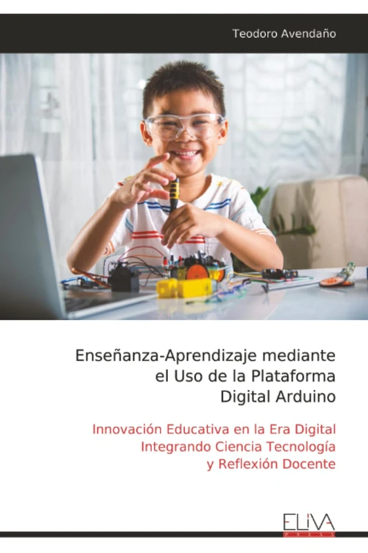 Enseñanza-Aprendizaje mediante el Uso de la Plataforma Digital Arduino: Innovación Educativa en la Era Digital Integrando Ciencia Tecnología y Reflexión Docente