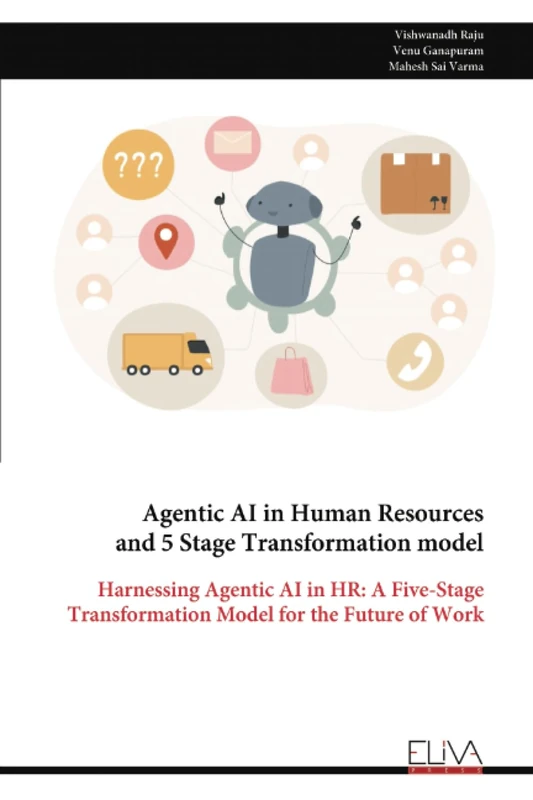 Agentic AI in Human Resources and 5 Stage Transformation model: Harnessing Agentic AI in HR: A Five-Stage Transformation Model for the Future of Work