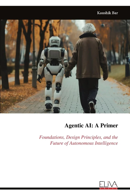 Agentic AI: A Primer: Foundations, Design Principles, and the Future of Autonomous Intelligence
