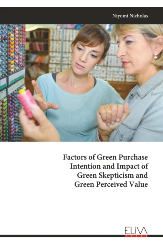 Factors of Green Purchase Intention and Impact of Green Skepticism and Green Perceived Value