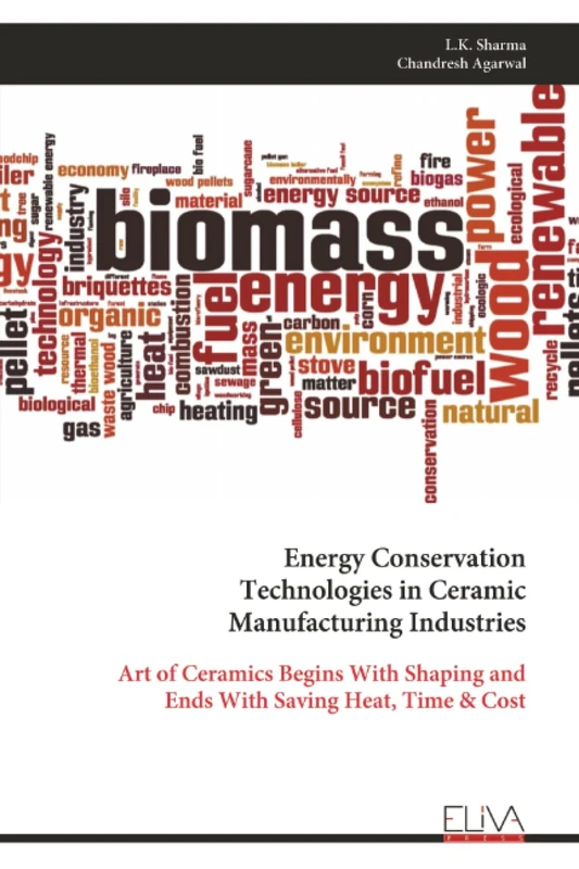 Energy Conservation Technologies in Ceramic Manufacturing Industries: Art of Ceramics Begins With Shaping and Ends With Saving Heat, Time & Cost