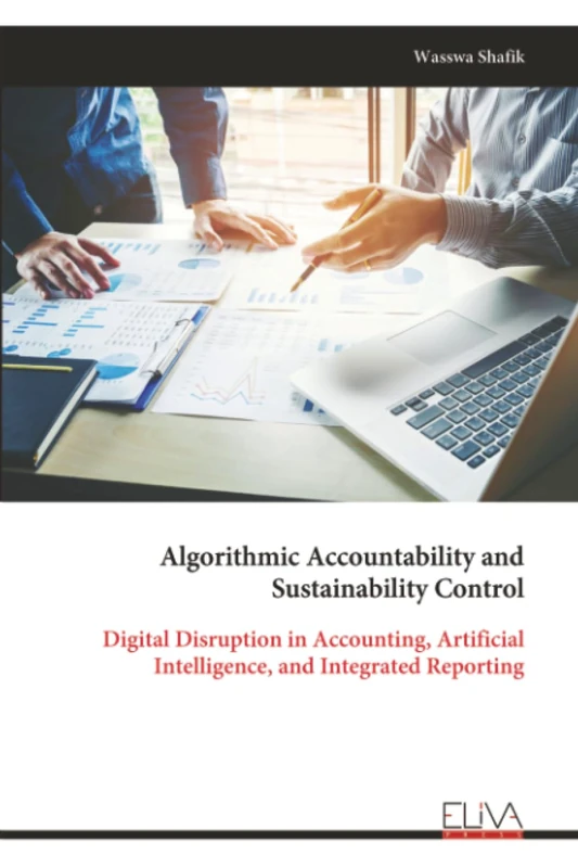 Algorithmic Accountability and Sustainability Control: Digital Disruption in Accounting, Artificial Intelligence, and Integrated Reporting