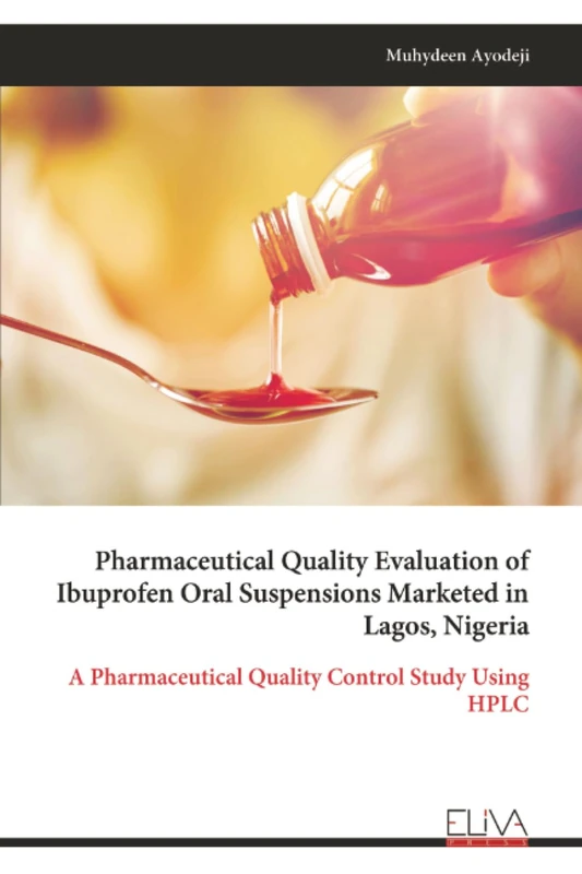 Pharmaceutical Quality Evaluation of Ibuprofen Oral Suspensions Marketed in Lagos, Nigeria: A Pharmaceutical Quality Control Study Using HPLC