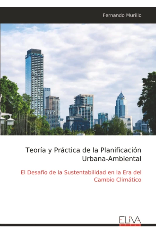 Teoría y Práctica de la Planificación Urbana-Ambiental: El Desafío de la Sustentabilidad en la Era del Cambio Climático