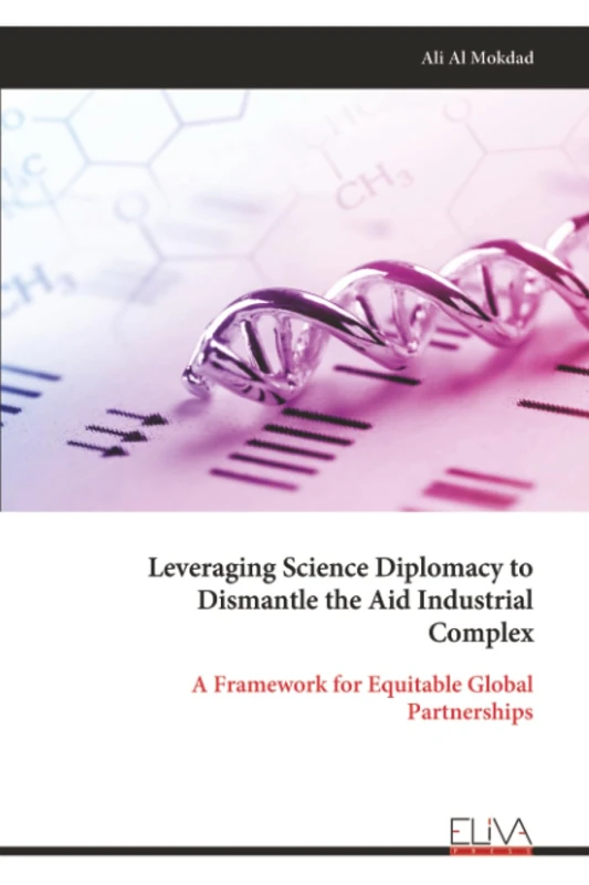 Leveraging Science Diplomacy to Dismantle the Aid Industrial Complex: A Framework for Equitable Global Partnerships