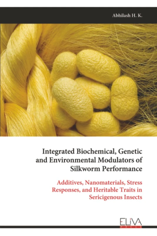 Integrated Biochemical, Genetic and Environmental Modulators of Silkworm Performance: Additives, Nanomaterials, Stress Responses, and Heritable Traits in Sericigenous Insects