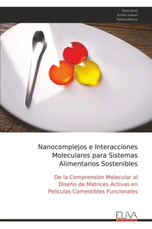 Nanocomplejos e Interacciones Moleculares para Sistemas Alimentarios Sostenibles: De la Comprensión Molecular al Diseño de Matrices Activas en Películas Comestibles Funcionales