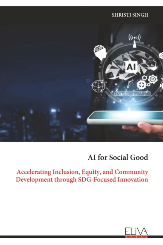 AI for Social Good: Accelerating Inclusion, Equity, and Community Development through SDG-Focused Innovation