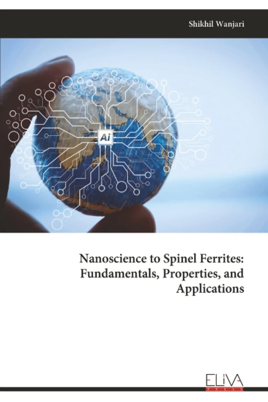 Nanoscience to Spinel Ferrites: Fundamentals, Properties, and Applications