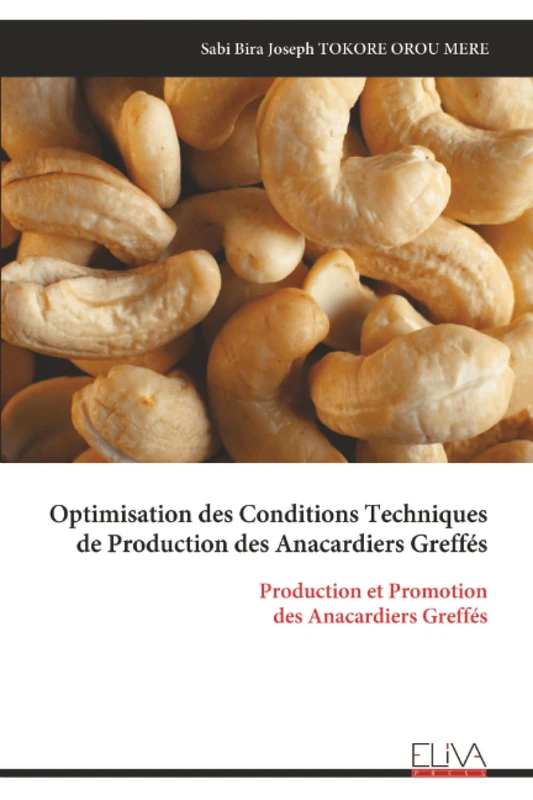 Optimisation des Conditions Techniques de Production des Anacardiers Greffés: Production et Promotion des Anacardiers Greffés