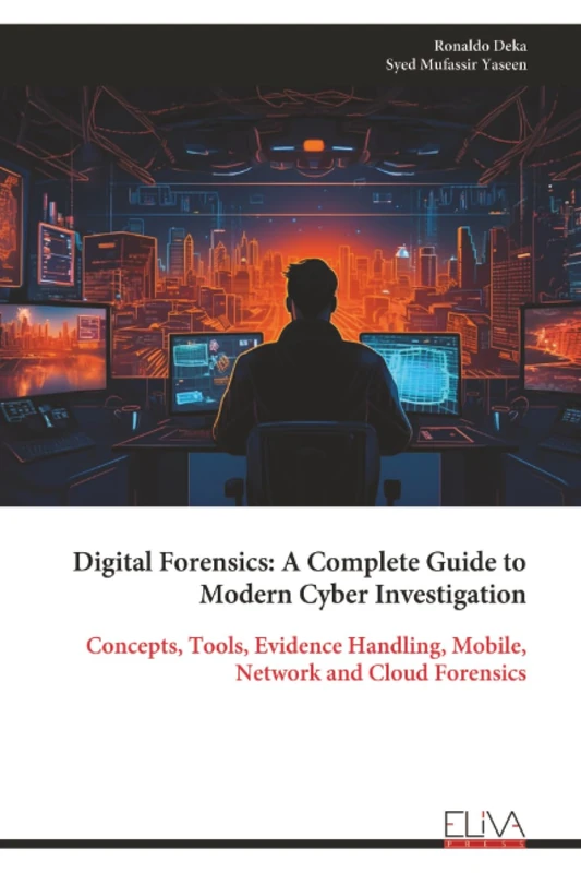 Digital Forensics: A Complete Guide to Modern Cyber Investigation: Concepts, Tools, Evidence Handling, Mobile, Network and Cloud Forensics