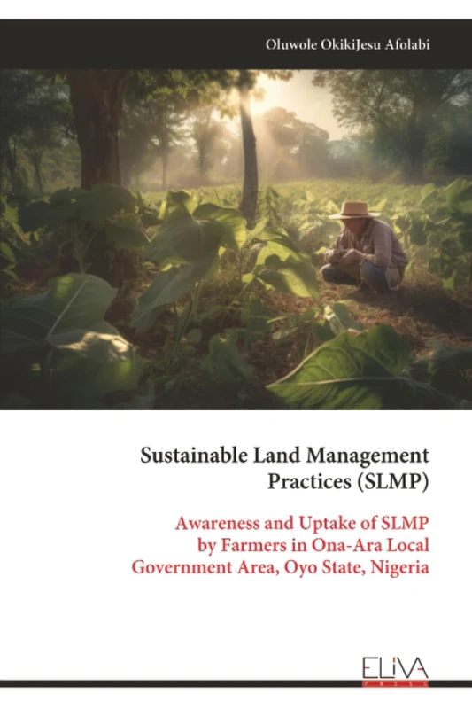 Sustainable Land Management Practices (SLMP): Awareness and Uptake of SLMP by Farmers in Ona-Ara Local Government Area, Oyo State, Nigeria