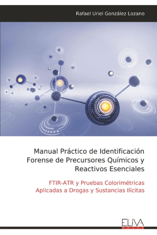 Manual Práctico de Identificación Forense de Precursores Químicos y Reactivos Esenciales: FTIR-ATR y Pruebas Colorimétricas Aplicadas a Drogas y Sustancias Ilícitas