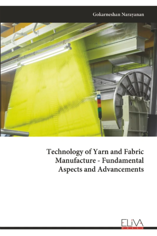 Technology of Yarn and Fabric Manufacture - Fundamental Aspects and Advancements