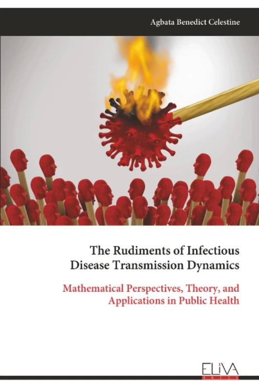 The Rudiments of Infectious Disease Transmission Dynamics: Mathematical Perspectives, Theory, and Applications in Public Health