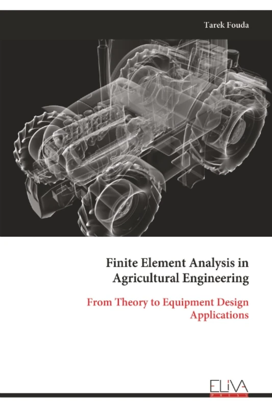 Finite Element Analysis in Agricultural Engineering: From Theory to Equipment Design Applications