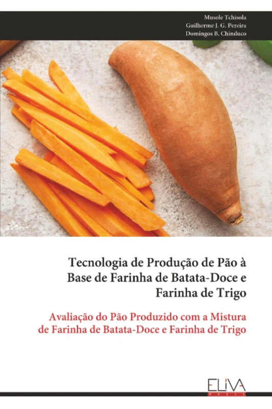 Tecnologia de Produção de Pão à Base de Farinha de Batata-Doce e Farinha de Trigo: Avaliação do Pão Produzido com a Mistura de Farinha de Batata-Doce e Farinha de Trigo