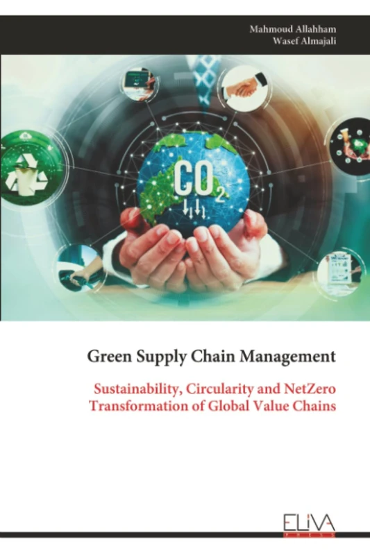 Green Supply Chain Management: Sustainability, Circularity and NetZero Transformation of Global Value Chains
